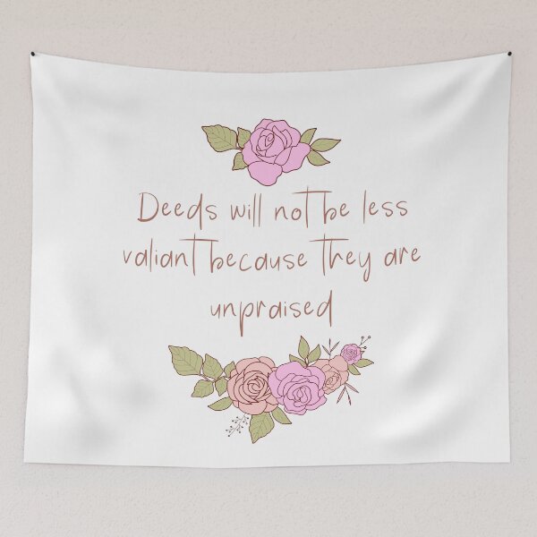 Item preview, Deeds will not be less valiant because they are unpraised - Flowery designed and sold by Tolkienian.