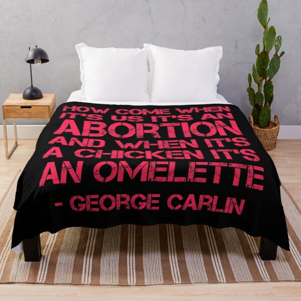 Item preview, How Come When it's us it's an Abortion, and when it's a Chicken, it's an Omelette. George Carlin Quote designed and sold by ACC .