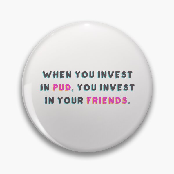 Item preview, When You Invest in Pud, You Invest in Your Friends designed and sold by Huge Potato.