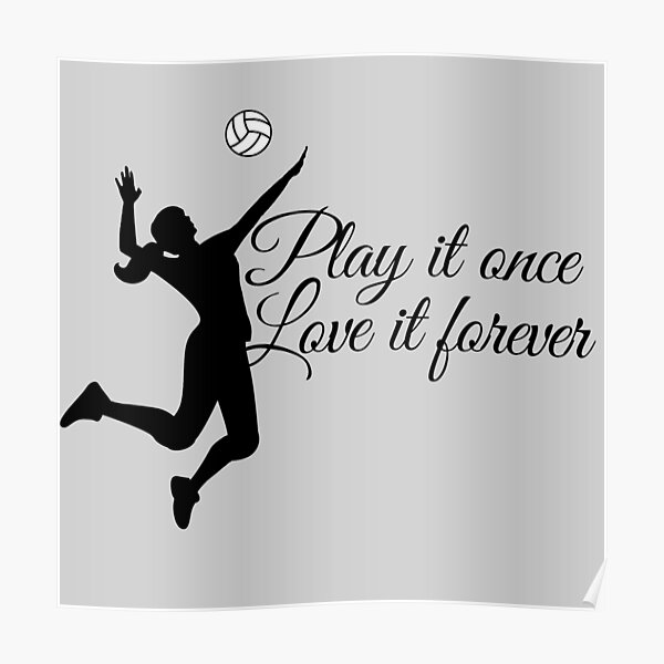 "Play it once Love it forever Volleyball " Poster for Sale by