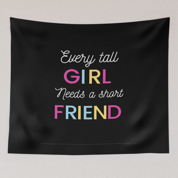 Item preview, Every Tall Girl Needs A Short Friend - Funny Friendship Quotes designed and sold by Restless Mortal.
