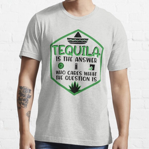 "Tequila Is The Answer Funny Tequila Shirt" Tshirt for Sale by