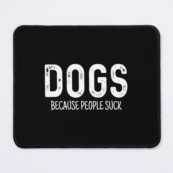 Item preview, Dogs because people suck designed and sold by QueendarChanse.