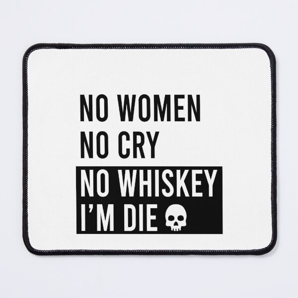 Item preview, No women No cry No whiskey I'm die designed and sold by addylolanden.