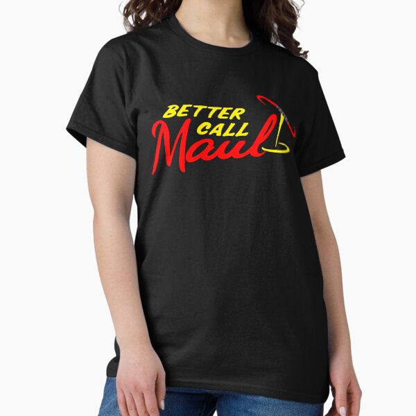 Better Call Maul Classic T-Shirt