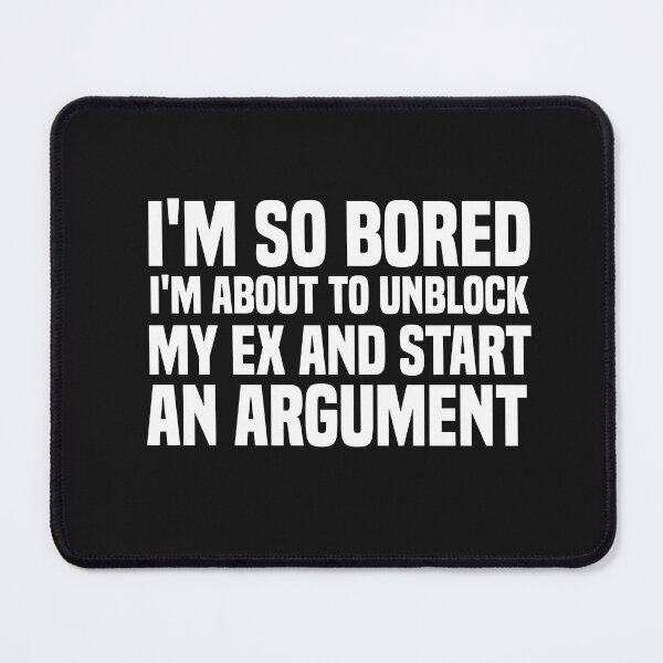 Item preview, i'm so bored i'm about to unblock my ex and start an argument designed and sold by Crystakim.