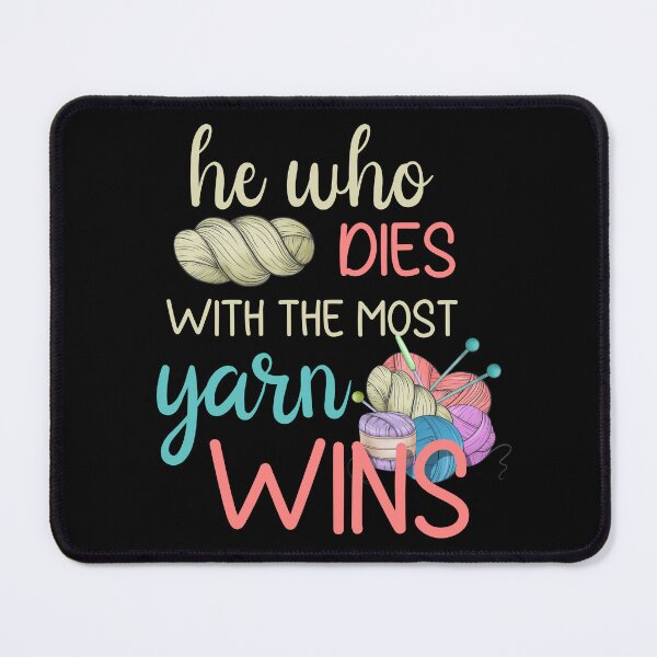 Item preview, He who dies with the most yarn wins designed and sold by EvergreenWhimsy.
