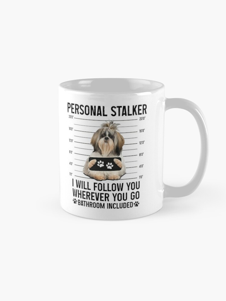 Personal Stalker Dog, Shih Tzu, Funny Shih Tzu Puppies memes, Shih Tzu  Owner Gifts, Poodle Puppy, Personal Stalker I will Follow You Wherever You  Go Bathroom Included Poster for Sale by PRINTED .