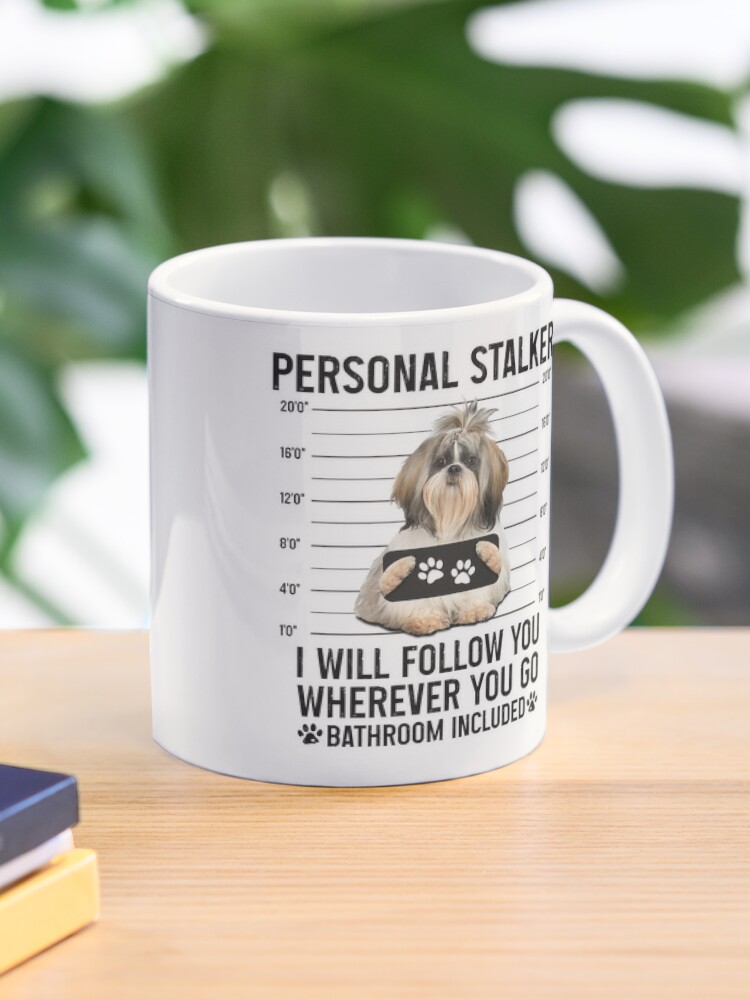 Personal Stalker Dog, Shih Tzu, Funny Shih Tzu Puppies memes, Shih Tzu  Owner Gifts, Poodle Puppy, Personal Stalker I will Follow You Wherever You  Go Bathroom Included Poster for Sale by PRINTED .