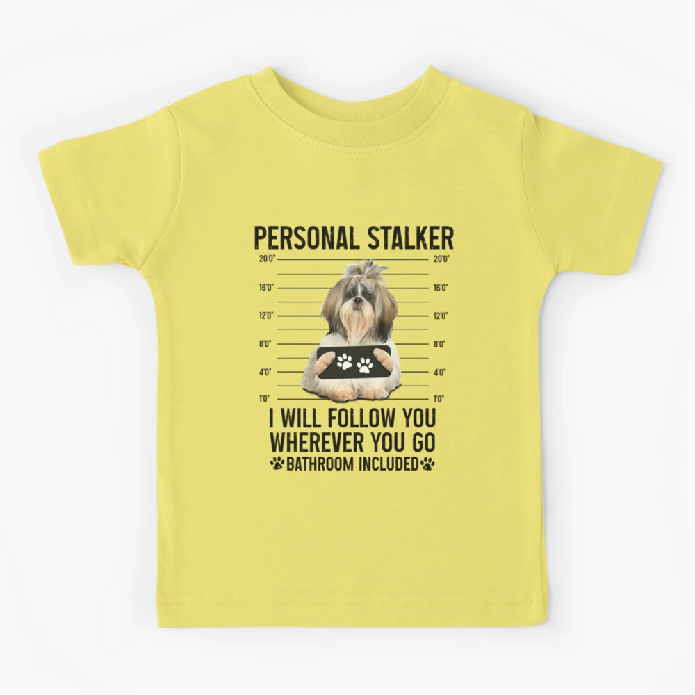 Personal Stalker Dog, Shih Tzu, Funny Shih Tzu Puppies memes, Shih Tzu  Owner Gifts, Poodle Puppy, Personal Stalker I will Follow You Wherever You  Go Bathroom Included Poster for Sale by PRINTED .