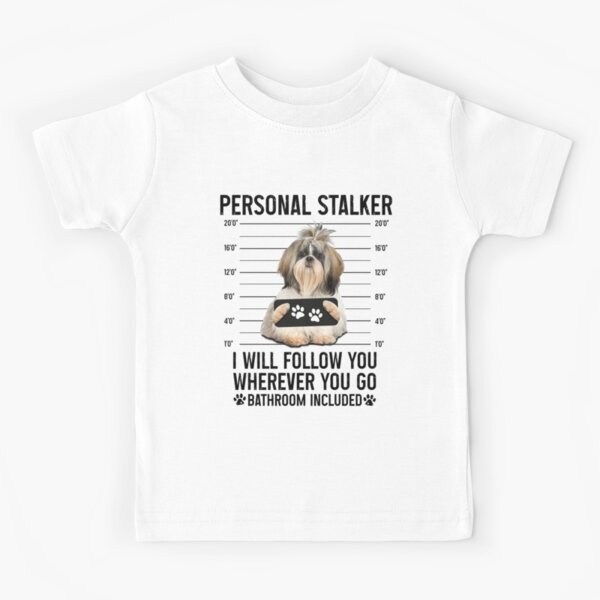 Personal Stalker Dog, Shih Tzu, Funny Shih Tzu Puppies memes, Shih Tzu  Owner Gifts, Poodle Puppy, Personal Stalker I will Follow You Wherever You  Go Bathroom Included Poster for Sale by PRINTED .