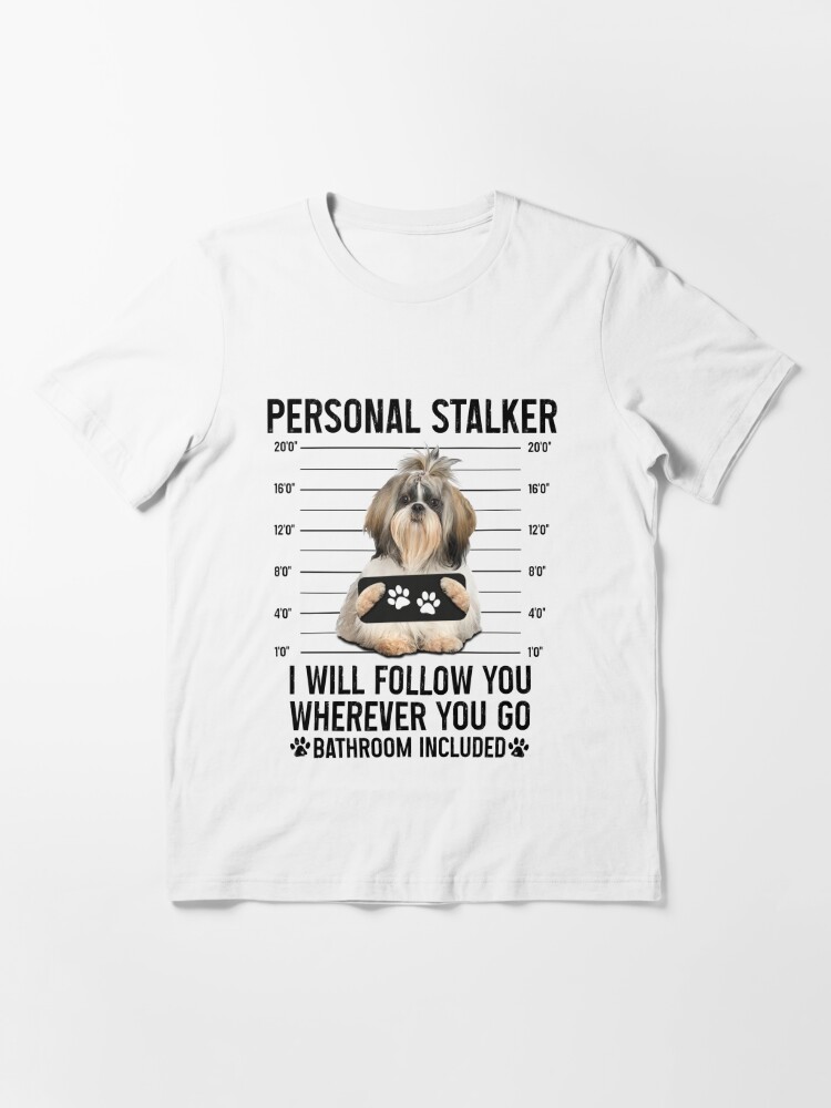 Shih Tzu Personal Stalker Shirt Funny Shih Tzu T-shirt Dog 