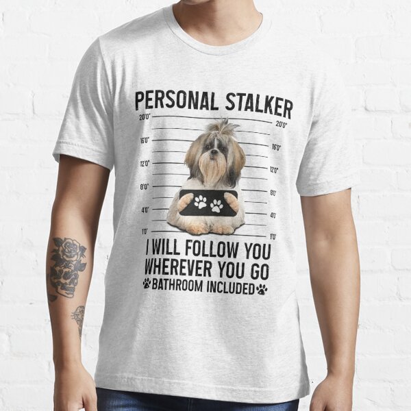 Personal Stalker Dog, Shih Tzu, Funny Shih Tzu Puppies memes, Shih Tzu  Owner Gifts, Poodle Puppy, Personal Stalker I will Follow You Wherever You  Go Bathroom Included Greeting Card for Sale by