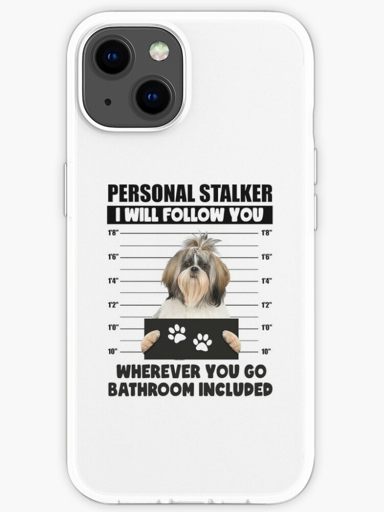 Personal Stalker Dog, Shih Tzu, Funny Shih Tzu Puppies memes, Shih Tzu  Owner Gifts, Poodle Puppy, Personal Stalker I will Follow You Wherever You  Go Bathroom Included Poster for Sale by PRINTED .