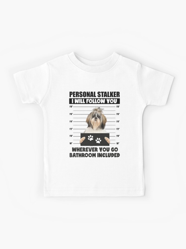 Personal Stalker Dog, Shih Tzu, Funny Shih Tzu Puppies memes, Shih Tzu  Owner Gifts, Poodle Puppy, Personal Stalker I will Follow You Wherever You  Go Bathroom Included Poster for Sale by PRINTED .