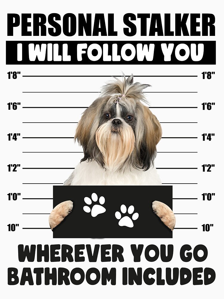 Shih Tzu Personal Stalker Shirt Funny Shih Tzu T-shirt Dog 