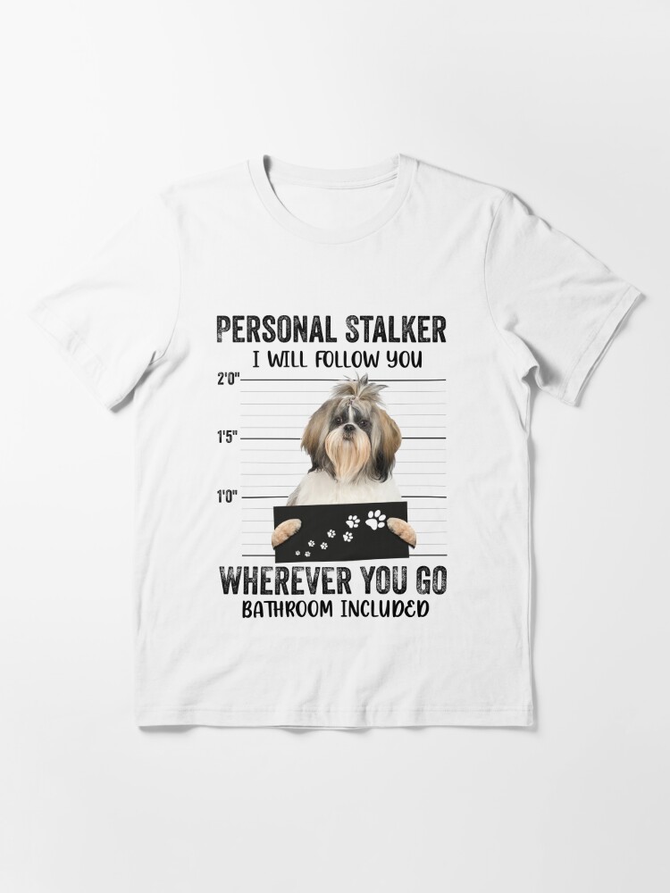 Personal Stalker Dog, Shih Tzu, Funny Shih Tzu Puppies memes, Shih Tzu  Owner Gifts, Poodle Puppy, Personal Stalker I will Follow You Wherever You  Go Bathroom Included Poster for Sale by PRINTED .