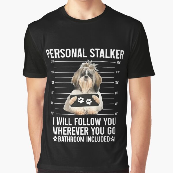 Personal Stalker Dog, Shih Tzu, Funny Shih Tzu Puppies memes, Shih Tzu  Owner Gifts, Poodle Puppy, Personal Stalker I will Follow You Wherever You  Go Bathroom Included Greeting Card for Sale by