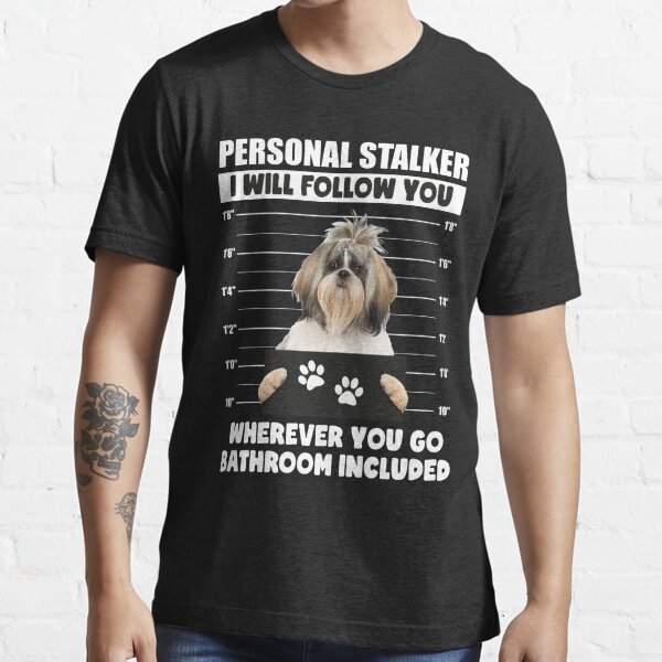 Shih Tzu Personal Stalker Shirt Funny Shih Tzu T-shirt Dog 