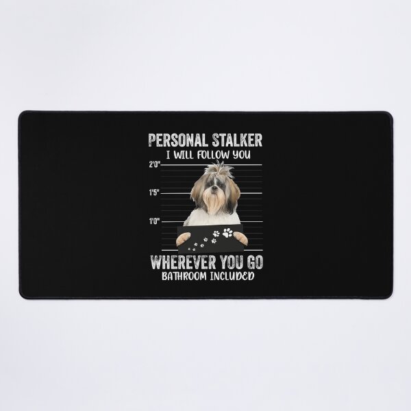 Item preview, Personal Stalker I will Follow You Wherever You Go Bathroom Included, Personal Stalker Dog, Shih Tzu, Lhasa Apso, Bichon Frise, Maltese, Funny Puppy Sayings, Shih Tzu Owner Gifts designed and sold by PRINTED ..