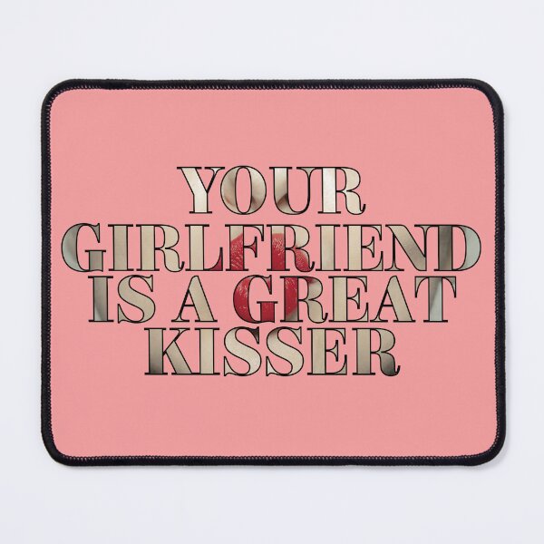 Item preview, your girlfriend is a great kisser designed and sold by Ouizza.