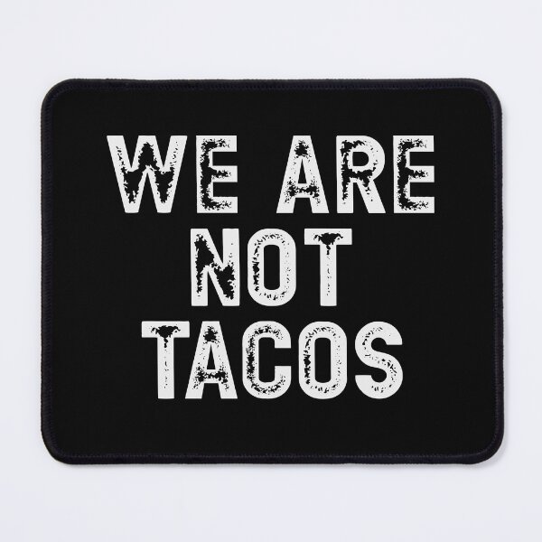 Item preview, We Are Not Tacos Anti-Biden designed and sold by RoguePixel.
