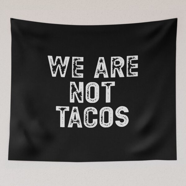 Item preview, We Are Not Tacos Anti-Biden designed and sold by RoguePixel.