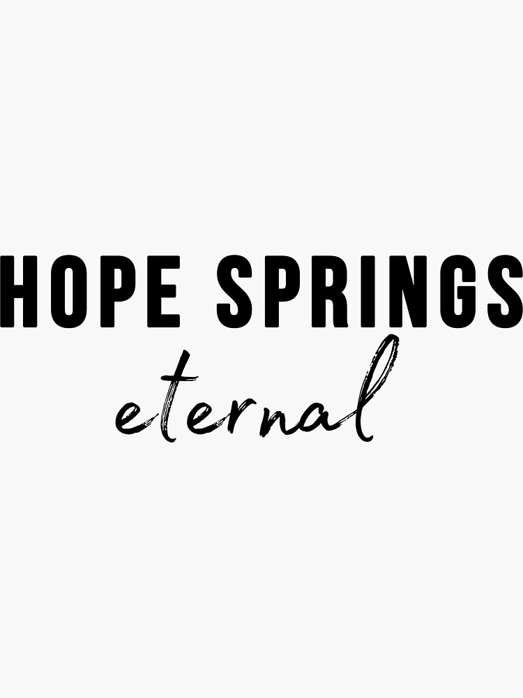 "Hope springs eternal" Sticker for Sale by Redbubble