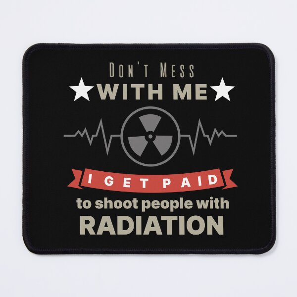 Item preview, Don't Mess with Me - I get paid to shoot people with Radiation designed and sold by hardscuffle.