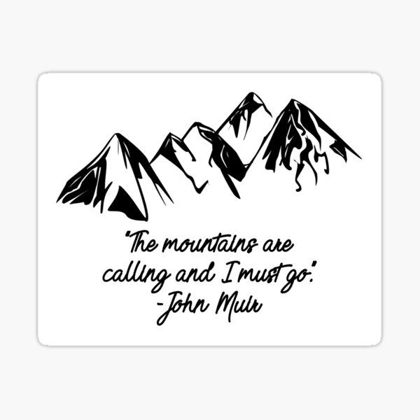 "The mountains are calling and I must go" - John Muir Sticker