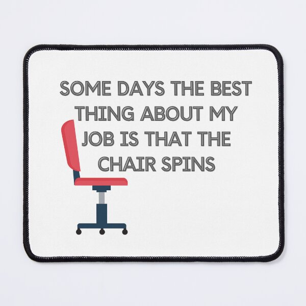 Item preview, some days the best thing about my job is that the chair spins designed and sold by Zakaria-4.