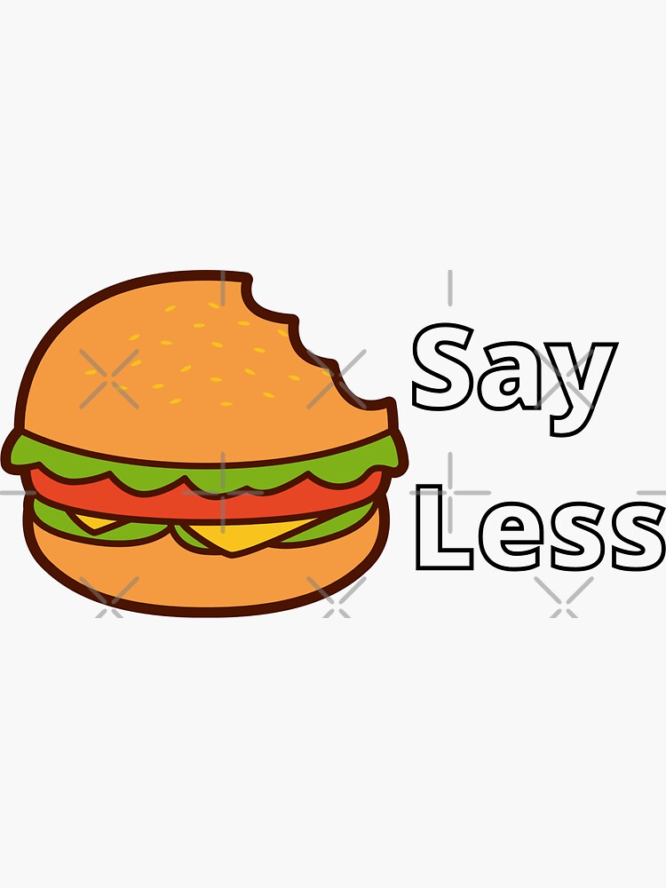 "Cheeseburger? Say less" Sticker for Sale by VirtualExpense Redbubble