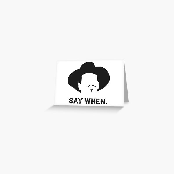 Say When Greeting Card