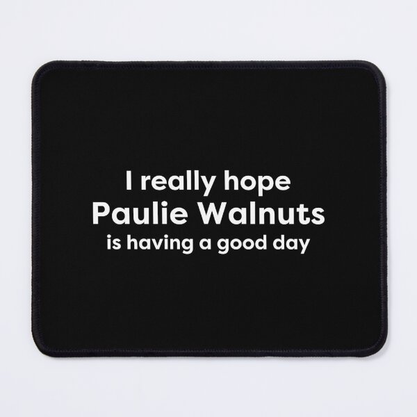 Item preview, I hope paulie walnuts is having a good day designed and sold by BonnieDriver.