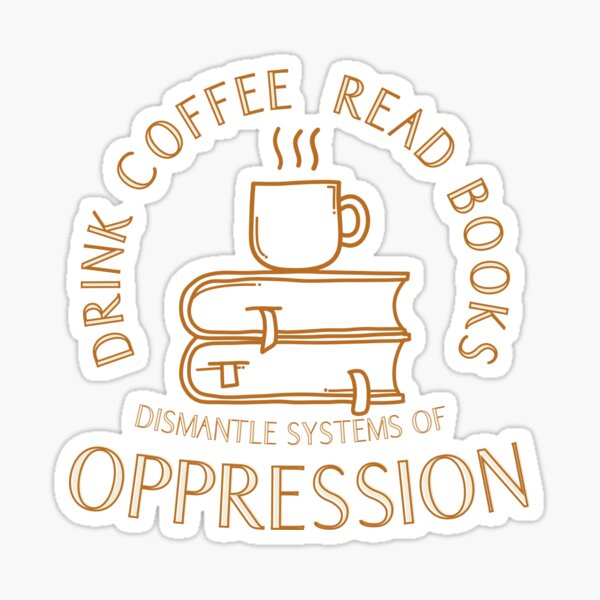 Vista previa del artículo con la obra «Beber café Leer libros Desmantelar los sistemas de opresión», diseñado y vendido por Litheon.