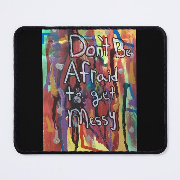 Item preview, Dont Be Afraid To Get Messy designed and sold by Thedisc0panda.
