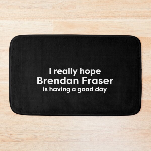 Item preview, I really really hope Brendan Fraser is having a good day designed and sold by BonnieDriver.