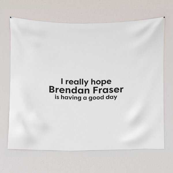 Item preview, I hope Brendan Fraser is having a good day, I love Brendan Fraser designed and sold by BonnieDriver.