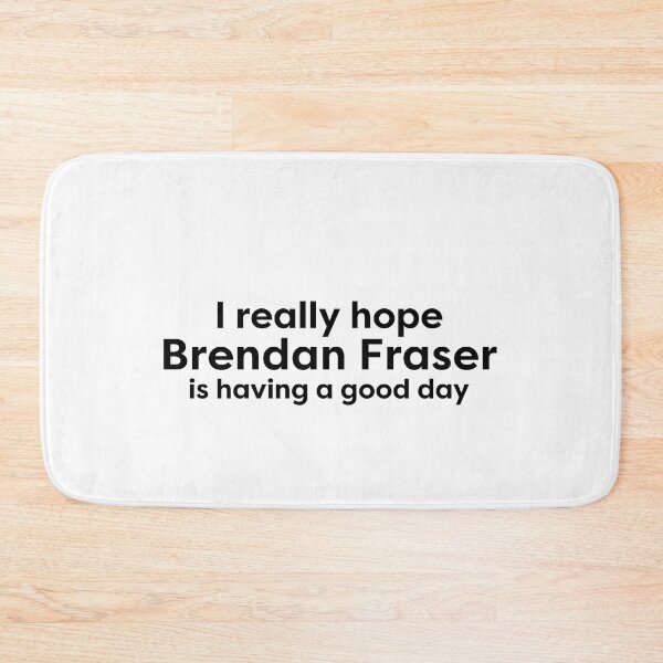 Item preview, I hope Brendan Fraser is having a good day, I love Brendan Fraser designed and sold by BonnieDriver.