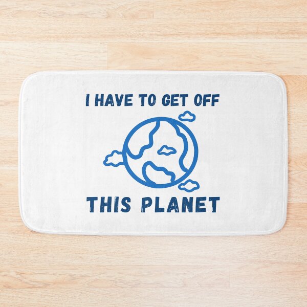 Item preview, I Have To Get Off This Planet For Men And Women designed and sold by SaritasShop.