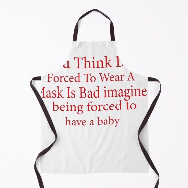 Item preview, If you think being forced to wear a is bad imagine being forced to have a baby designed and sold by designreb.
