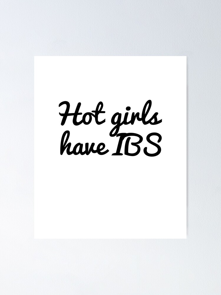 Hot Girls Have Ibs Poster For Sale By Secretra Redbubble 1676