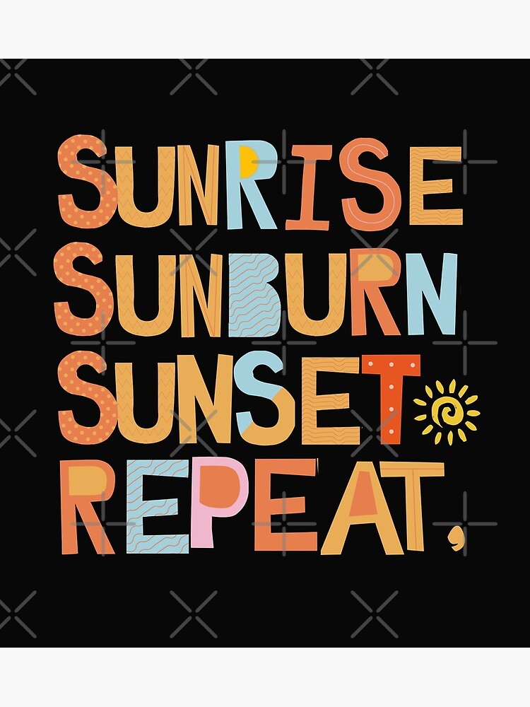 "Sunrise Sunburn Sunset Repeat" Poster for Sale by GlimpseDesign