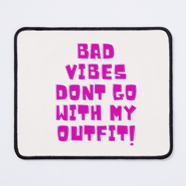 Item preview, Bad Vibes Dont Go With My Outfit designed and sold by Happy-SHOP-SHOP.