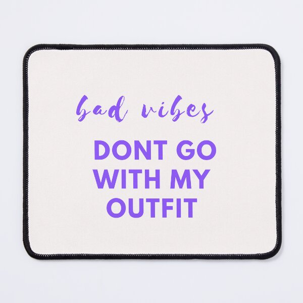 Item preview, Bad Vibes Dont Go With My Outfit designed and sold by Happy-SHOP-SHOP.