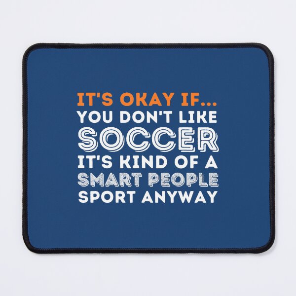 Item preview, It's Okay If You Don't Like Soccer Soccer Lover designed and sold by AdeLaw.