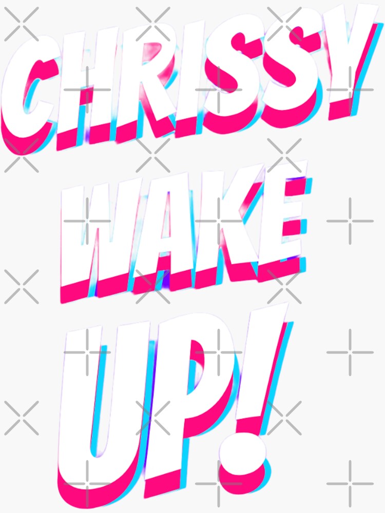 Chrissy Wake Up Sticker For Sale By Byrne Ma Redbubble