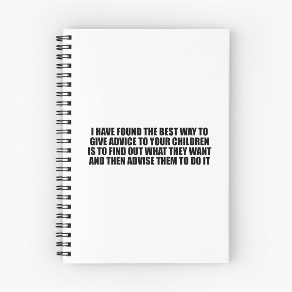 Item preview, I have found the best way to give advice to your children is to find out what they want and then advise them to do it designed and sold by Colorfulandfun.