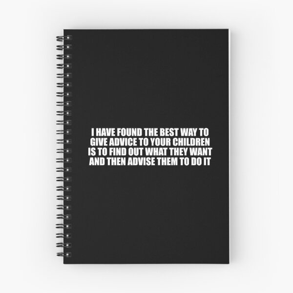Item preview, I have found the best way to give advice to your children is to find out what they want and then advise them to do it designed and sold by Colorfulandfun.