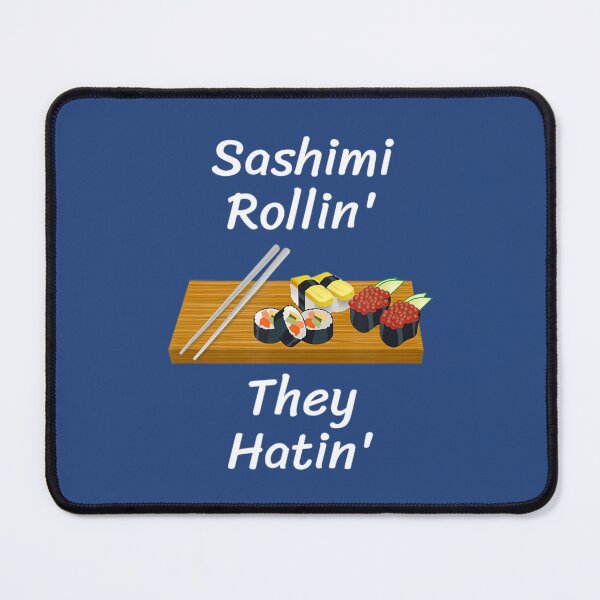 Item preview, Sushi Sashimi Rollin They Hatin Sushi Addict designed and sold by AmanDapqw.